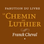 LE Chemin du Luthier - Franck Cheval
